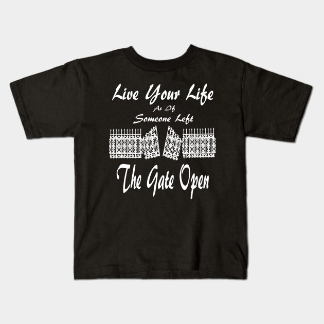 Live Your Life As If Someone Left The Gate Open Kids T-Shirt by Journees